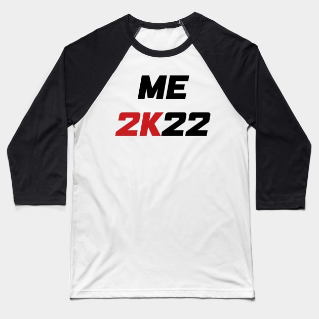 Me 2K22 - Me 2022 (black) Baseball T-Shirt by AMangoTees